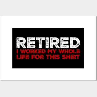 retired i worked my whole life for this Posters and Art